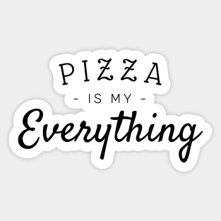 Pizza is my everything Sticker